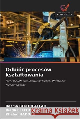 Odbiór procesów ksztaltowania Ben Difallah, Basma, Elleuch, Riadh, Haddar, Khaled 9786209917769 Wydawnictwo Nasza Wiedza
