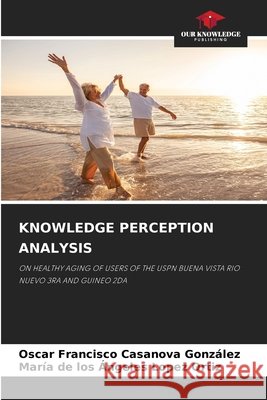 Knowledge Perception Analysis Casanova González, Oscar Francisco, Lopez Ortiz, María de Los Ángeles 9786209918490