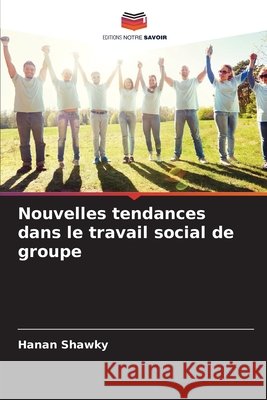 Nouvelles tendances dans le travail social de groupe Shawky, Hanan 9786209920264