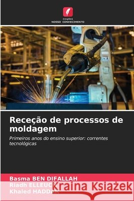 Receção de processos de moldagem Ben Difallah, Basma, Elleuch, Riadh, Haddar, Khaled 9786209920325 Edicoes Nosso Conhecimento