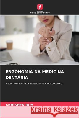 Ergonomia Na Medicina Dentária Roy, Abhishek 9786209920394