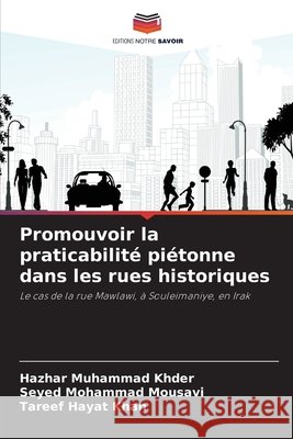 Promouvoir la praticabilit? pi?tonne dans les rues historiques Hazhar Muhammad Khder Seyed Mohammad Mousavi Tareef Hayat Khan 9786209920615