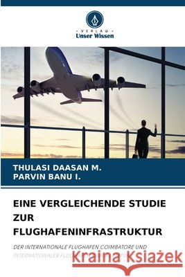 Eine Vergleichende Studie Zur Flughafeninfrastruktur M, Thulasi Daasan, I, Parvin Banu 9786209921025