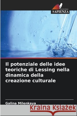 Il potenziale delle idee teoriche di Lessing nella dinamica della creazione culturale Milenkaya, Galina 9786209921148