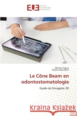 Le C?ne Beam en odontostomatologie Meriem Taguia Razika Salah Mars 9786209921193