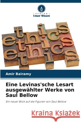 Eine Levinas'sche Lesart ausgewählter Werke von Saul Bellow Bairamy, Amir 9786209921209