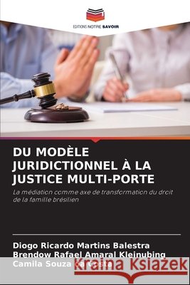 Du Modèle Juridictionnel À La Justice Multi-Porte Martins Balestra, Diogo Ricardo, Amaral Kleinubing, Brendow Rafael, Souza Da Costa, Camila 9786209921629