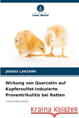 Wirkung von Quercetin auf Kupfersulfat-induzierte Proventrikulitis bei Ratten Lakshmi, Jhansi 9786209922947 Verlag Unser Wissen