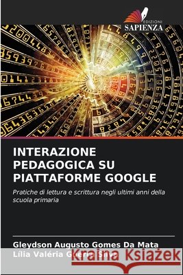 Interazione Pedagogica Su Piattaforme Google Da Mata, Gleydson Augusto Gomes, Silva, Lília Valéria Guerra 9786209923715 Edizioni Sapienza