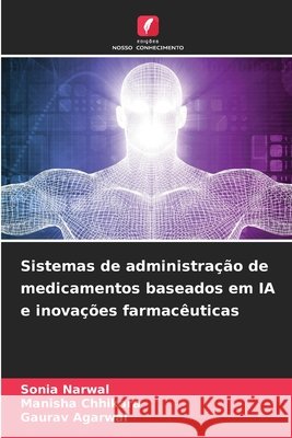 Sistemas de administração de medicamentos baseados em IA e inovações farmacêuticas Narwal, Sonia, Chhikara, Manisha, Agarwal, Gaurav 9786209924521