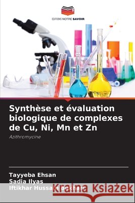 Synthèse et évaluation biologique de complexes de Cu, Ni, Mn et Zn Ehsan, Tayyeba, Ilyas, Sadia, Bukhari, Iftikhar Hussain 9786209924590