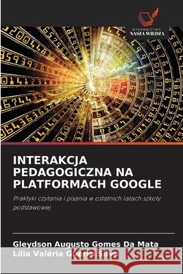 Interakcja Pedagogiczna Na Platformach Google Da Mata, Gleydson Augusto Gomes, Silva, Lília Valéria Guerra 9786209926273 Wydawnictwo Nasza Wiedza