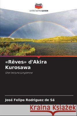 Rêves d'Akira Kurosawa Rodriguez de Sá, José Felipe 9786209926402