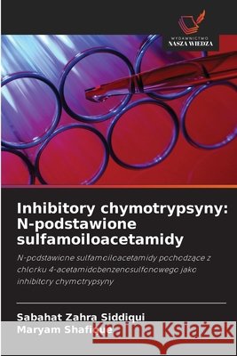 Inhibitory chymotrypsyny: N-podstawione sulfamoiloacetamidy Siddiqui, Sabahat Zahra, Shafique, Maryam 9786209926884