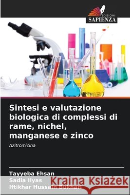 Sintesi e valutazione biologica di complessi di rame, nichel, manganese e zinco Ehsan, Tayyeba, Ilyas, Sadia, Bukhari, Iftikhar Hussain 9786209927157