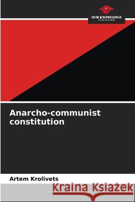 Anarcho-communist constitution Krolivets, Artem 9786209927904