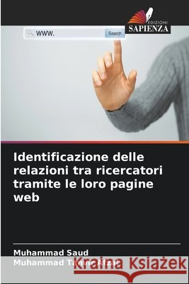 Identificazione delle relazioni tra ricercatori tramite le loro pagine web Muhammad Saud Muhammad Tanvir Afzal 9786209929427
