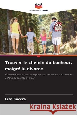 Trouver le chemin du bonheur, malgré le divorce Kucera, Lisa 9786209930522