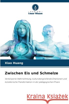 Zwischen Eis und Schmelze Xiao Huang 9786209931109