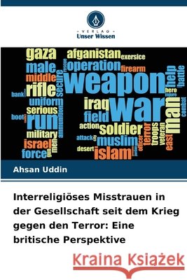 Interreligiöses Misstrauen in der Gesellschaft seit dem Krieg gegen den Terror: Eine britische Perspektive Uddin, Ahsan 9786209931307 Verlag Unser Wissen