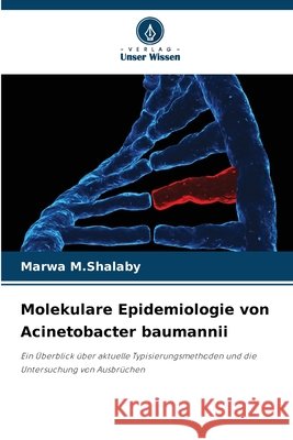 Molekulare Epidemiologie von Acinetobacter baumannii M. Shalaby, Marwa 9786209931963