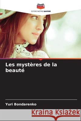 Les mystères de la beauté Bondarenko, Yuri 9786209934186