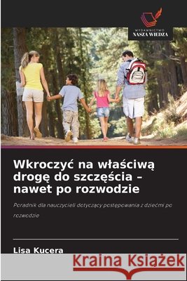 Wkroczyc na wlaściwą drogę do szczęścia - nawet po rozwodzie Kucera, Lisa 9786209935640