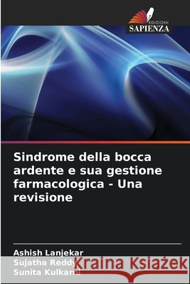 Sindrome della bocca ardente e sua gestione farmacologica - Una revisione Ashish Lanjekar Sujatha Reddy Sunita Kulkarni 9786209937958