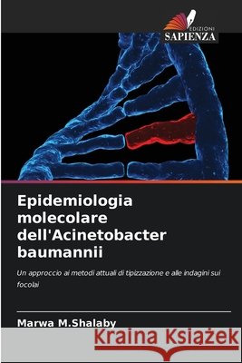 Epidemiologia molecolare dell'Acinetobacter baumannii M. Shalaby, Marwa 9786209939648