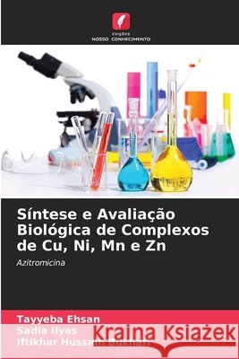 Síntese e Avaliação Biológica de Complexos de Cu, Ni, Mn e Zn Ehsan, Tayyeba, Ilyas, Sadia, Bukhari, Iftikhar Hussain 9786209939952