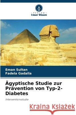 Ägyptische Studie zur Prävention von Typ-2-Diabetes Sultan, Eman, Gadalla, Fadela 9786209940248