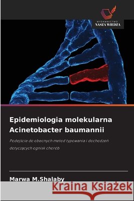 Epidemiologia molekularna Acinetobacter baumannii M. Shalaby, Marwa 9786209942204