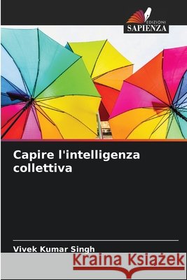 Capire l'intelligenza collettiva Singh, Vivek Kumar 9786209942419 Edizioni Sapienza