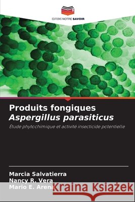 Produits fongiques Aspergillus parasiticus Salvatierra, Marcia, Vera, Nancy R., Arena, Mario E. 9786209942525