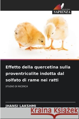Effetto della quercetina sulla proventricolite indotta dal solfato di rame nei ratti Lakshmi, Jhansi 9786209943423 Edizioni Sapienza