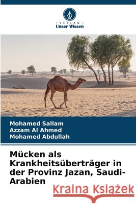 Mücken als Krankheitsüberträger in der Provinz Jazan, Saudi-Arabien Sallam, Mohamed, Al Ahmed, Azzam, Abdullah, Mohamed 9786209943720