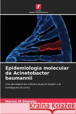 Epidemiologia molecular da Acinetobacter baumannii M. Shalaby, Marwa 9786209944765