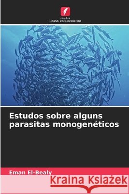 Estudos sobre alguns parasitas monogenéticos El-Bealy, Eman 9786209946264