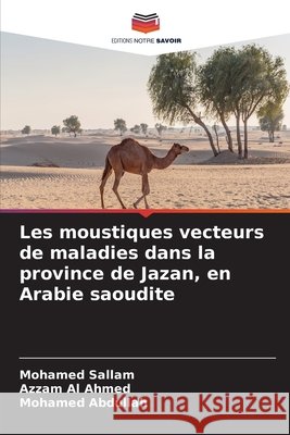 Les moustiques vecteurs de maladies dans la province de Jazan, en Arabie saoudite Mohamed Sallam Azzam Al Ahmed Mohamed Abdullah 9786209946288