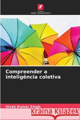 Compreender a inteligência coletiva Singh, Vivek Kumar 9786209947537 Edicoes Nosso Conhecimento