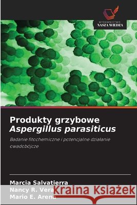 Produkty grzybowe Aspergillus parasiticus Salvatierra, Marcia, Vera, Nancy R., Arena, Mario E. 9786209947643