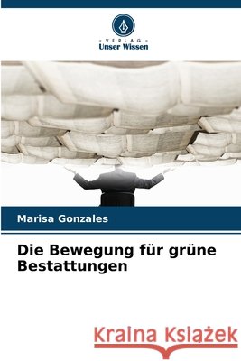 Die Bewegung für grüne Bestattungen Gonzales, Marisa 9786209949692