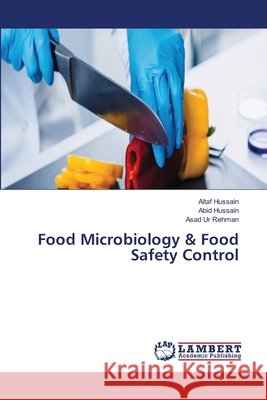 Food Microbiology & Food Safety Control Altaf Hussain Abid Hussain Asad Ur Rehman 9786209950834