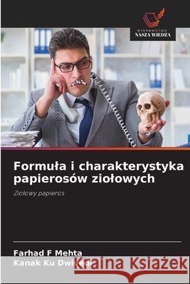 Formula i charakterystyka papierosów ziolowych Mehta, Farhad F., Dwivedi, Kanak Ku 9786209952791 Wydawnictwo Nasza Wiedza
