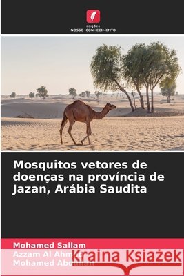 Mosquitos vetores de doenças na província de Jazan, Arábia Saudita Sallam, Mohamed, Al Ahmed, Azzam, Abdullah, Mohamed 9786209953965
