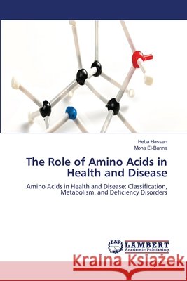 The Role of Amino Acids in Health and Disease Heba Hassan Mona El-Banna 9786209954849 LAP Lambert Academic Publishing