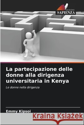 La partecipazione delle donne alla dirigenza universitaria in Kenya Kipsoi, Emmy 9786209958601