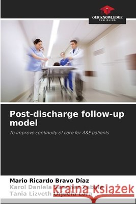 Post-discharge follow-up model Bravo Díaz, Mario Ricardo, Sánchez Zabala, Karol Daniela, Orjuela Lara, Tania Lizveth 9786209959967