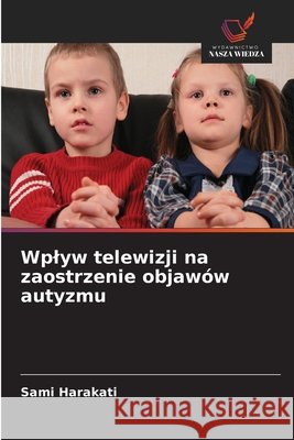 Wplyw telewizji na zaostrzenie objawów autyzmu Harakati, Sami 9786209961564