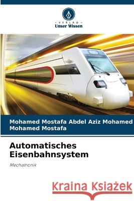 Automatisches Eisenbahnsystem Mohamed Mostafa Abdel Aziz Mohamed Mohamed Mostafa 9786209961823